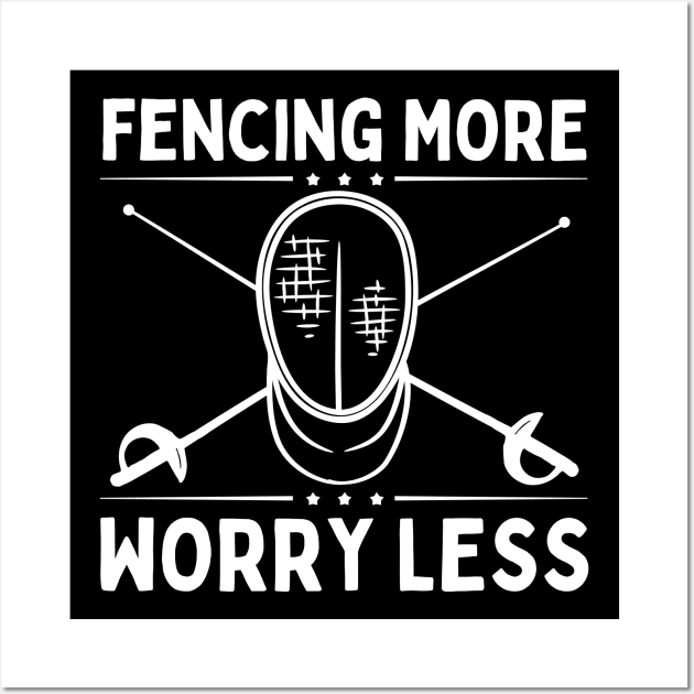 Fencing More Worry Less Wall Art by footballomatic